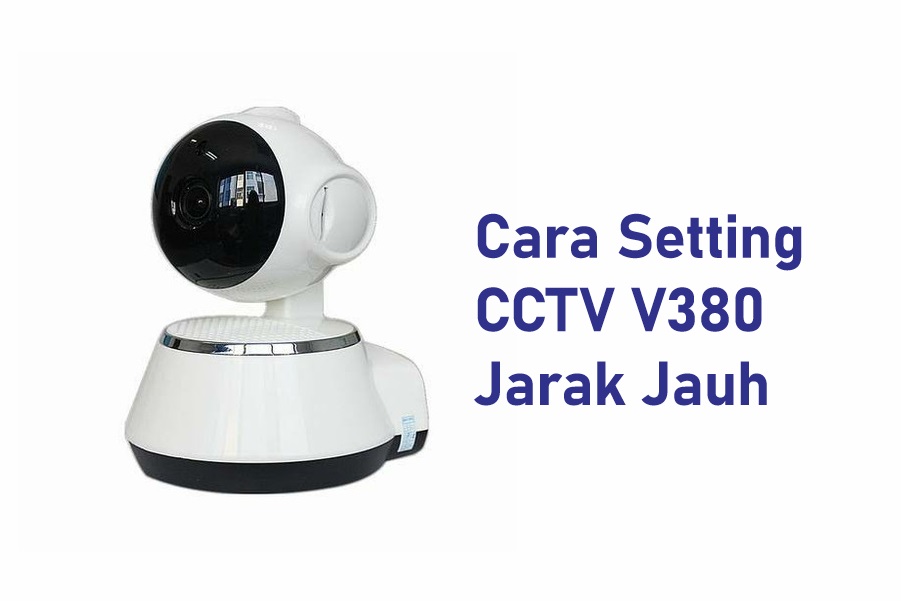 cara setting CCTV V380 jarak jauh